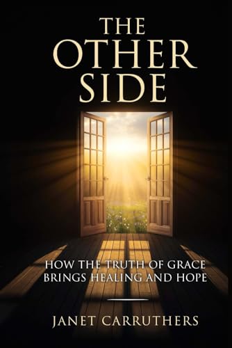 The Other Side: How the Truth of Grace Brings Healing and Hope The Other Side: How the Truth of Grace Brings Healing and Hope von Staten House