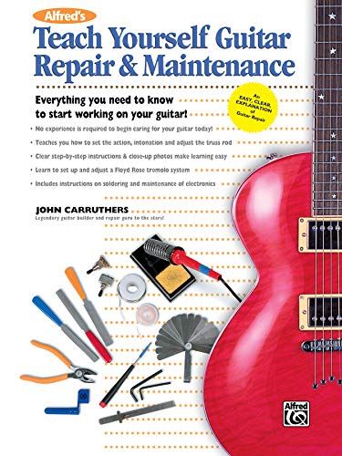 Alfred's Teach Yourself Guitar Repair & Maintenance: Everything You Need to Know to Start Working on Your Guitar! von ALFRED