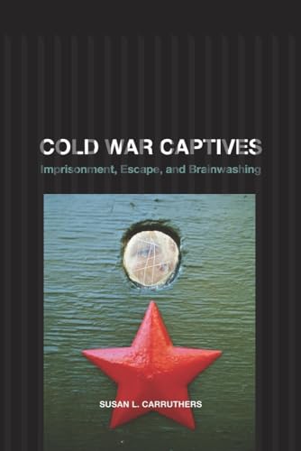 Cold War Captives: Imprisonment, Escape, and Brainwashing