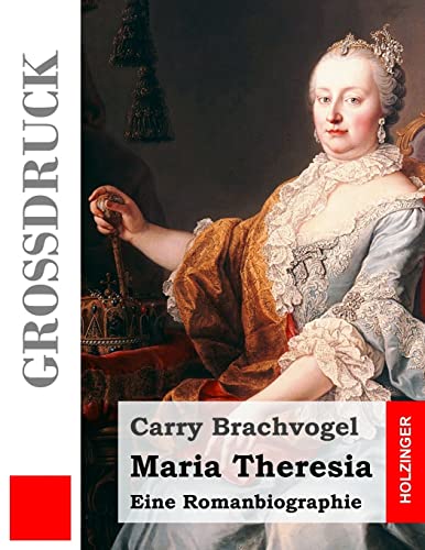 Maria Theresia (Großdruck): Eine Romanbiographie von Createspace Independent Publishing Platform