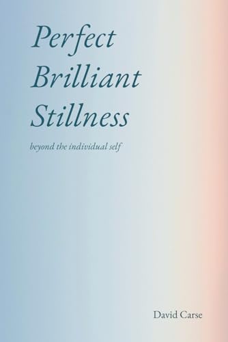 Perfect Brilliant Stillness: beyond the individual self von Independently published