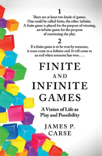 Finite and Infinite Games: A Vision of Life As Play and Possibility