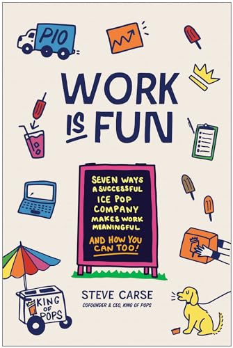 Work Is Fun: Seven Ways a Successful Ice Pop Company Makes Work Meaningful and How You Can Too von Matt Holt Books