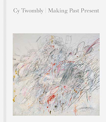 Cy Twombly: Making Past Present von Thames & Hudson