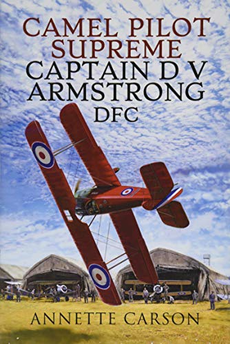 Camel Pilot Supreme: Captain D V Armstrong DFC von Air World