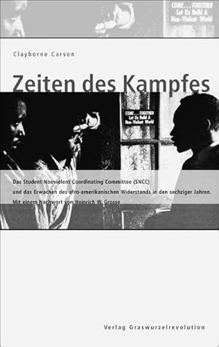 Zeiten des Kampfes: Das Student Nonviolent Coordinating Committee (SNCC) und das Erwachen des afro-amerikanischen Widerstands in den sechziger Jahren: ... Jahren. Mit e. Nachw. v. Heinrich W. Grosse