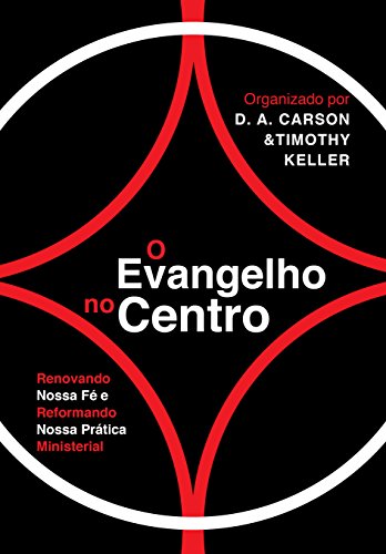 O Evangelho no Centro: Renovando nossa fé e reformando nossa prática ministerial von Editora Fiel