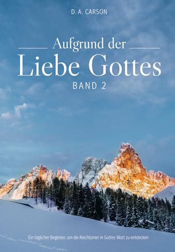 Aufgrund der Liebe Gottes: Ein täglicher Begleiter, um die Reichtümer in Gottes Wort zu entdecken von Solid Rock Verlag