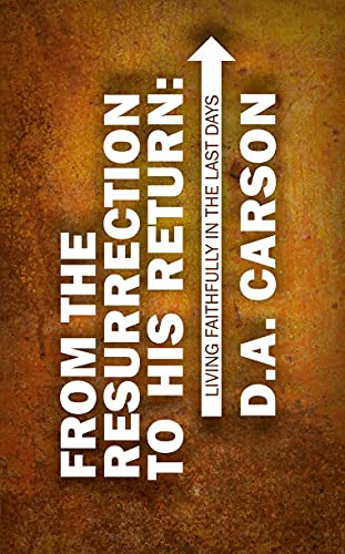 From the Resurrection to His Return: Living Faithfully in the Last Days