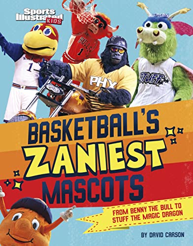 Basketball's Zaniest Mascots: From Benny the Bull to Stuff the Magic Dragon (Sports Illustrated Kids: Mascot Mania)