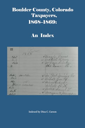Boulder County, Colorado Taxpayers, 1868-1869: An Index von Iron Gate Publishing