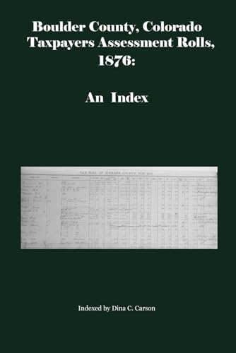 Boulder County, Colorado Taxpayers Assessment Roll 1876: An Index