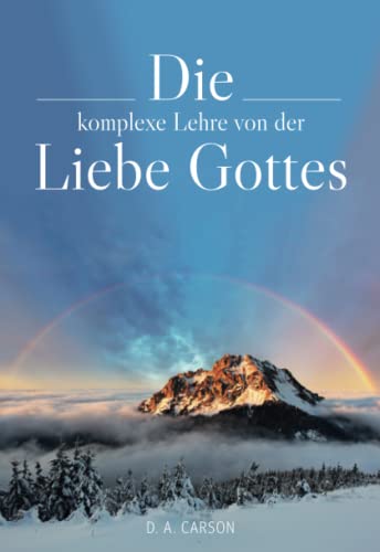 Die komplexe Lehre von der Liebe Gottes von Solid Rock Verlag GbR