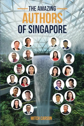 The Amazing Authors Of Singapore: 23 Visionaries One Mission: To Empower You von Independently published