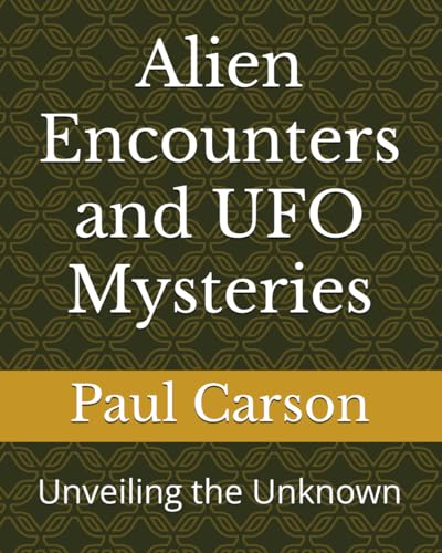 Alien Encounters and UFO Mysteries: Unveiling the Unknown von Independently published