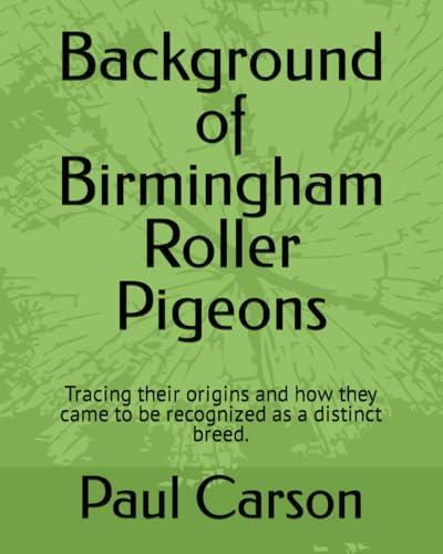 Background of Birmingham Roller Pigeons: Tracing their origins and how they came to be recognized as a distinct breed.