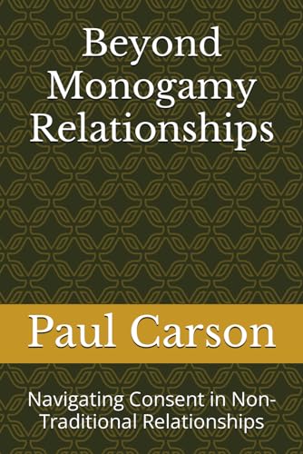 Beyond Monogamy Relationships: Navigating Consent in Non-Traditional Relationships von Independently published