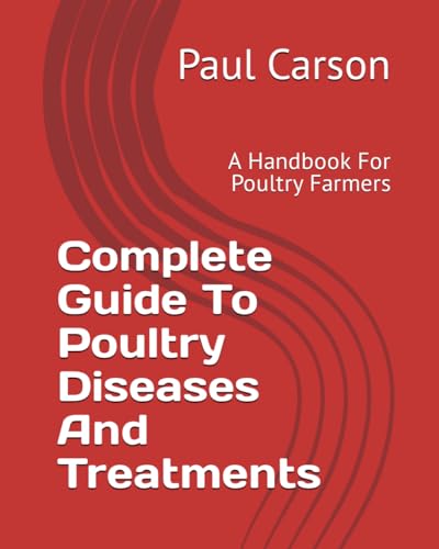 Complete Guide To Poultry Diseases And Treatments: A Handbook For Poultry Farmers von Independently published