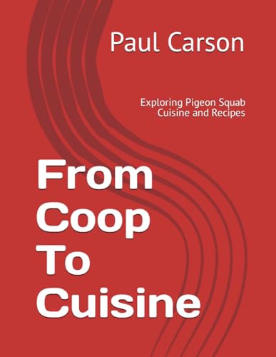 From Coop To Cuisine: Exploring Pigeon Squab Cuisine and Recipes von Independently published