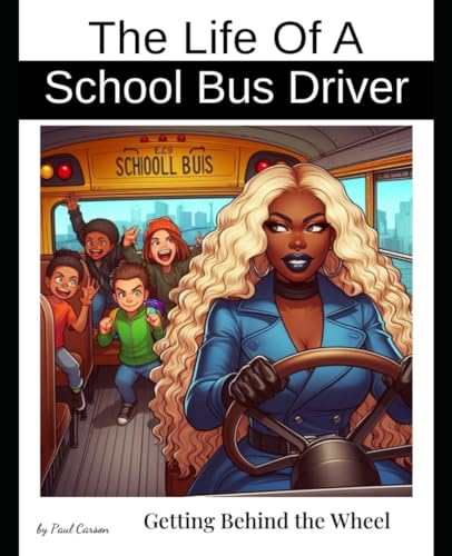 Getting Behind the Wheel: Life of a School Bus Driver von Independently published