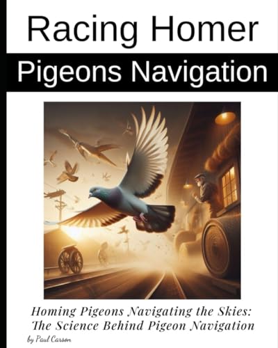 Homing Pigeons Navigating the Skies: The Science Behind Pigeon Navigation von Independently published