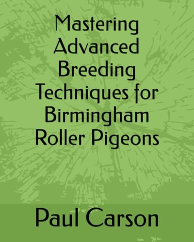 Mastering Advanced Breeding Techniques for Birmingham Roller Pigeons von Independently published