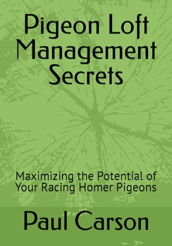 Pigeon Loft Management Secrets: Maximizing the Potential of Your Racing Homer Pigeons von Independently published