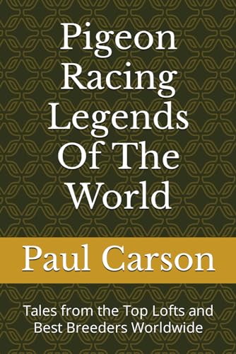 Pigeon Racing Legends Of The World: Tales from the Top Lofts and Best Breeders Worldwide von Independently published