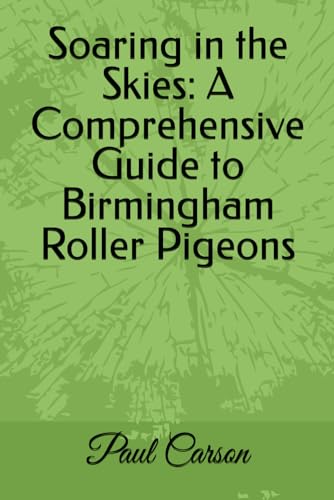 Soaring in the Skies: A Comprehensive Guide to Birmingham Roller Pigeons von Independently published