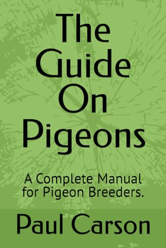 The Guide On Pigeons: A Complete Manual for Pigeon Breeders. von Independently published