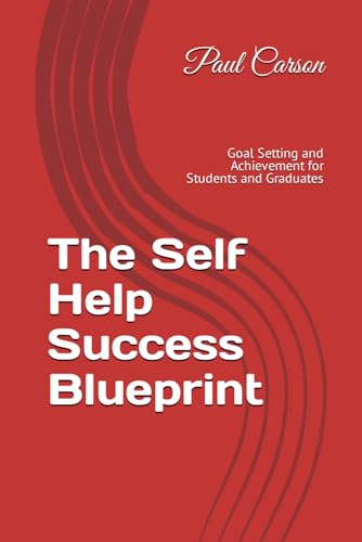 The Self Help Success Blueprint: Goal Setting and Achievement for Students and Graduates von Independently published