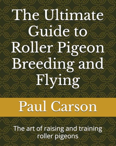 The Ultimate Guide to Roller Pigeon Breeding and Flying: The art of raising and training roller pigeons von Independently published