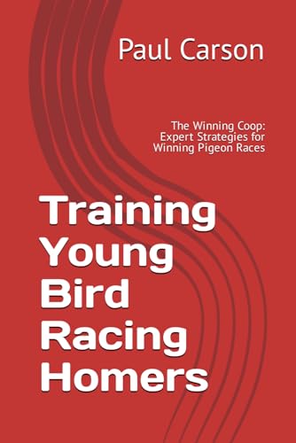 Training Young Bird Racing Homers: The Winning Coop: Expert Strategies for Winning Pigeon Races von Independently published