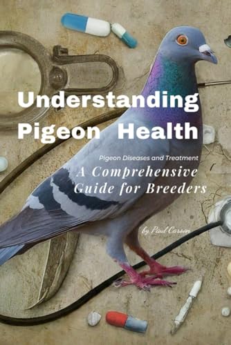 Understanding Pigeon Health: A Comprehensive Guide for Breeders von Independently published