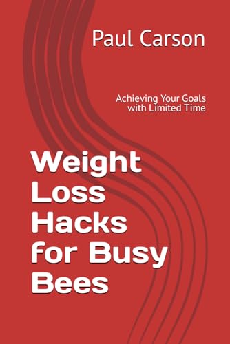 Weight Loss Hacks for Busy Bees: Achieving Your Goals with Limited Time von Independently published