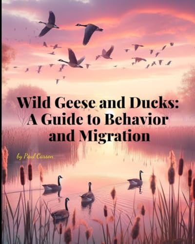 Wild Geese and Ducks:: A Guide to Behavior and Migration von Independently published