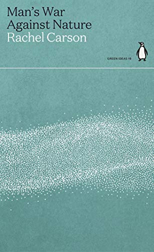 Man's War Against Nature: Rachel Carson (Green Ideas)
