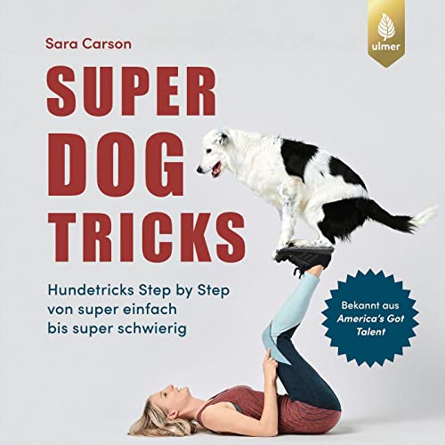 Super Dog Tricks: Hundetricks Step by Step von super einfach bis super schwierig. Bekannt aus America's Got Talent von Verlag Eugen Ulmer