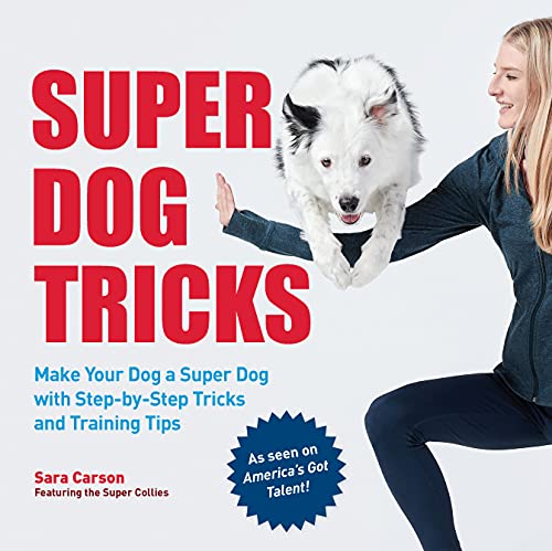 Super Dog Tricks: Make Your Dog a Super Dog with Step by Step Tricks and Training Tips - As Seen on America’s Got Talent! Super Dog Tricks: Make Your Dog a Super Dog with Step by Step Tricks and Training Tips - As Seen on America’s Got Talent!