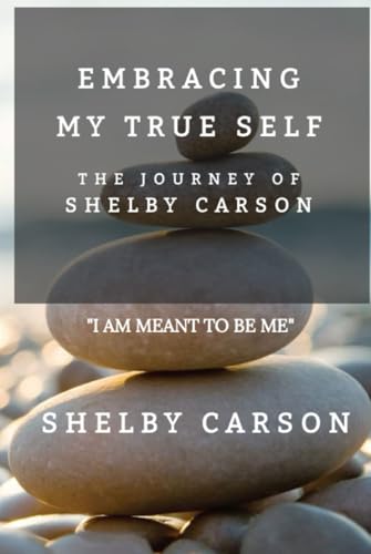 Embracing My True Self: The Journey of Shelby Carson: "The Journey of Shelby Carson" von Independently published