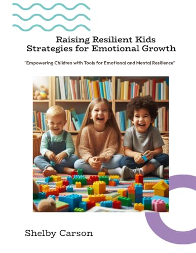 Raising Resilient Kids: Strategies for Emotional Growth: "Empowering Children with Tools for Emotional and Mental Resilience" von Independently published