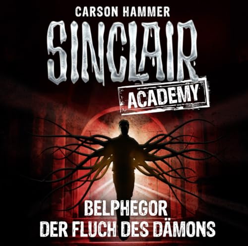 Sinclair Academy - Folge 01: Belphegor – Der Fluch des Dämons. (Die neuen Geisterjäger, Band 1)