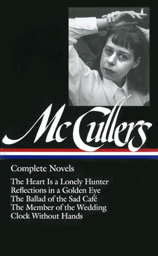 Carson McCullers: Complete Novels (LOA #128): The Heart Is a Lonely Hunter / Reflections in a Golden Eye / The Ballad of the Sad Café / The Member of ... of America Carson McCullers Edition, Band 1)