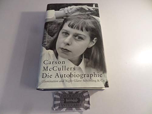Die Autobiographie. Illumination and Night Glare: Illumination and Night Glare. Carson und Reeves McCullers Kriegsbriefe 1944-1945 von Schöffling