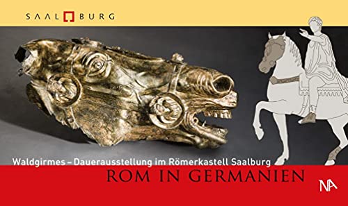 Rom in Germanien: Waldgirmes - Dauerausstellung im Römerkastell Saalburg von Nünnerich-Asmus