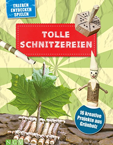 Tolle Schnitzereien für Kinder ab 8 Jahren: 16 kreative Projekte aus Grünholz. Mit kleiner Schnitzschule und vielen Schritt-für-Schritt-Anleitungen
