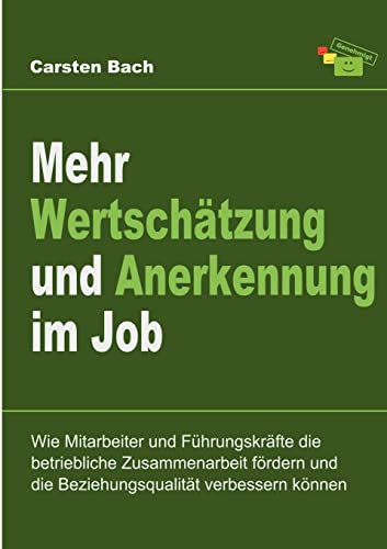 Mehr Wertschätzung und Anerkennung im Job: Wie Mitarbeiter und Führungskräfte die betriebliche Zusammenarbeit fördern und die Beziehungsqualität verbessern können Mehr Wertschätzung und Anerkennung im Job: Wie Mitarbeiter und Führungskräfte die betriebliche Zusammenarbeit fördern und die Beziehungsqualität verbessern können