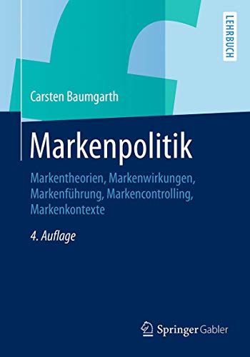 Markenpolitik: Markentheorien, Markenwirkungen, Markenführung, Markencontrolling, Markenkontexte von Springer