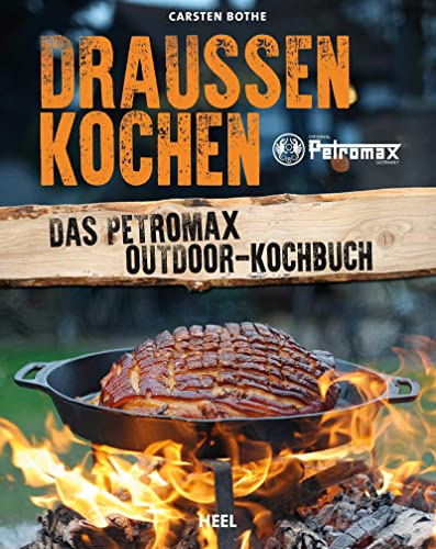 Draußen kochen: Das Petromax Outdoor-Kochbuch von Heel Verlag GmbH