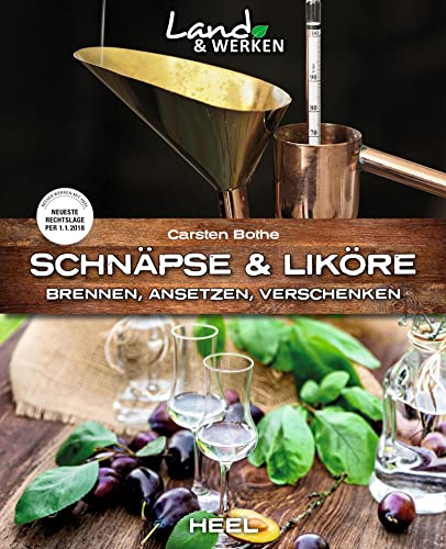 Schnäpse und Liköre: Brennen, Ansetzen, Verschenken: Land & Werken - Die Reihe für Nachhaltigkeit und Selbstversorgung